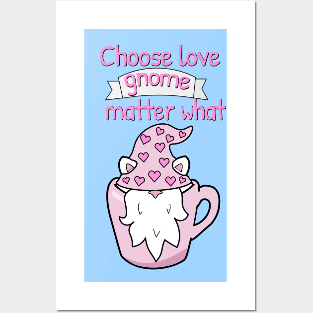 Choose love gnome matter what Wall Art by Purrfect